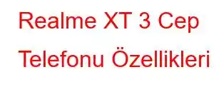 Realme XT 3 Cep Telefonu Özellikleri