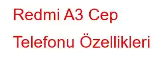 Redmi A3 Cep Telefonu Özellikleri