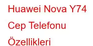 Huawei Nova Y74 Cep Telefonu Özellikleri