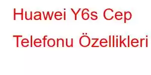 Huawei Y6s Cep Telefonu Özellikleri