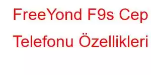 FreeYond F9s Cep Telefonu Özellikleri