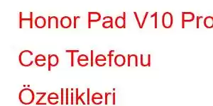 Honor Pad V10 Pro Cep Telefonu Özellikleri