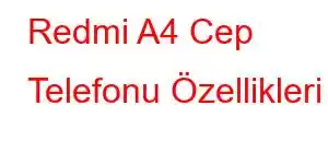 Redmi A4 Cep Telefonu Özellikleri