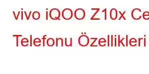 vivo iQOO Z10x Cep Telefonu Özellikleri