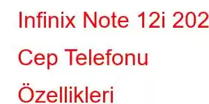 Infinix Note 12i 2022 Cep Telefonu Özellikleri