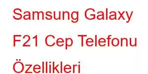 Samsung Galaxy F21 Cep Telefonu Özellikleri