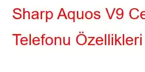 Sharp Aquos V9 Cep Telefonu Özellikleri