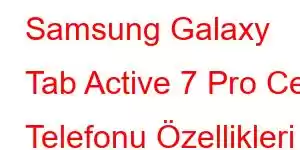 Samsung Galaxy Tab Active 7 Pro Cep Telefonu Özellikleri