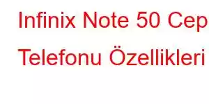 Infinix Note 50 Cep Telefonu Özellikleri