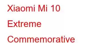 Xiaomi Mi 10 Extreme Commemorative Edition Cep Telefonu Özellikleri