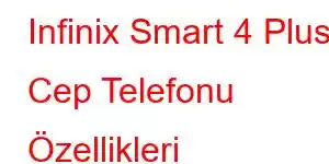 Infinix Smart 4 Plus Cep Telefonu Özellikleri