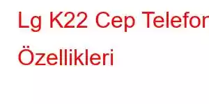 Lg K22 Cep Telefonu Özellikleri