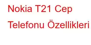 Nokia T21 Cep Telefonu Özellikleri