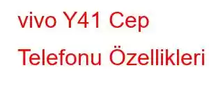 vivo Y41 Cep Telefonu Özellikleri