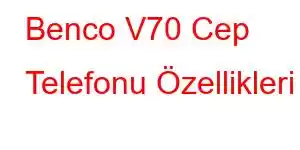 Benco V70 Cep Telefonu Özellikleri