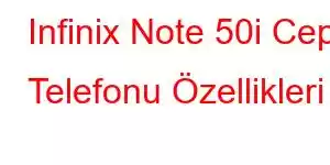 Infinix Note 50i Cep Telefonu Özellikleri