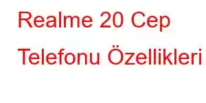 Realme 20 Cep Telefonu Özellikleri