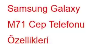 Samsung Galaxy M71 Cep Telefonu Özellikleri