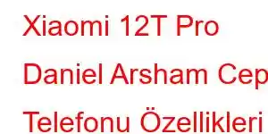 Xiaomi 12T Pro Daniel Arsham Cep Telefonu Özellikleri