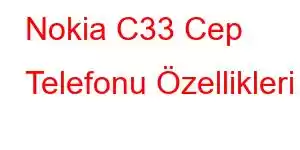 Nokia C33 Cep Telefonu Özellikleri