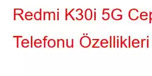 Redmi K30i 5G Cep Telefonu Özellikleri