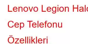 Lenovo Legion Halo Cep Telefonu Özellikleri