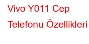 Vivo Y011 Cep Telefonu Özellikleri