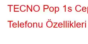 TECNO Pop 1s Cep Telefonu Özellikleri