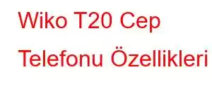 Wiko T20 Cep Telefonu Özellikleri