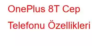 OnePlus 8T Cep Telefonu Özellikleri