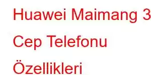 Huawei Maimang 30 Cep Telefonu Özellikleri