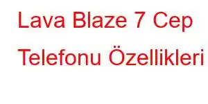 Lava Blaze 7 Cep Telefonu Özellikleri