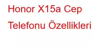 Honor X15a Cep Telefonu Özellikleri