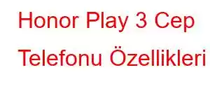 Honor Play 3 Cep Telefonu Özellikleri