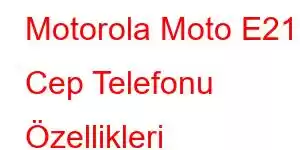 Motorola Moto E21 Cep Telefonu Özellikleri