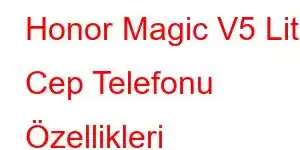 Honor Magic V5 Lite Cep Telefonu Özellikleri