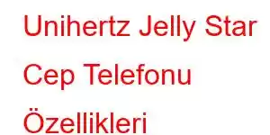 Unihertz Jelly Star Cep Telefonu Özellikleri