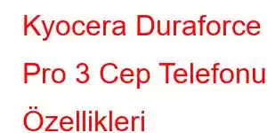 Kyocera Duraforce Pro 3 Cep Telefonu Özellikleri