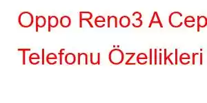 Oppo Reno3 A Cep Telefonu Özellikleri