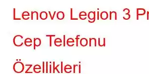 Lenovo Legion 3 Pro Cep Telefonu Özellikleri