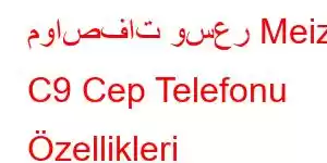 مواصفات وسعر Meizu C9 Cep Telefonu Özellikleri