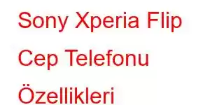 Sony Xperia Flip Cep Telefonu Özellikleri