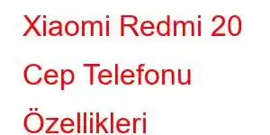 Xiaomi Redmi 20 Cep Telefonu Özellikleri