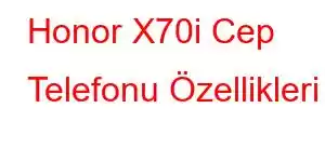 Honor X70i Cep Telefonu Özellikleri