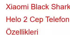 Xiaomi Black Shark Helo 2 Cep Telefonu Özellikleri