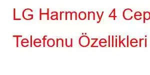 LG Harmony 4 Cep Telefonu Özellikleri