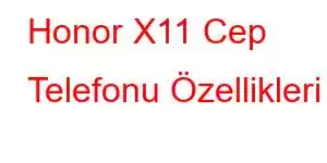 Honor X11 Cep Telefonu Özellikleri