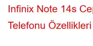 Infinix Note 14s Cep Telefonu Özellikleri