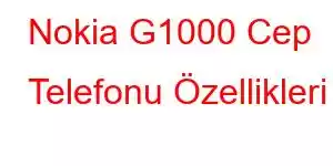 Nokia G1000 Cep Telefonu Özellikleri