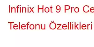 Infinix Hot 9 Pro Cep Telefonu Özellikleri